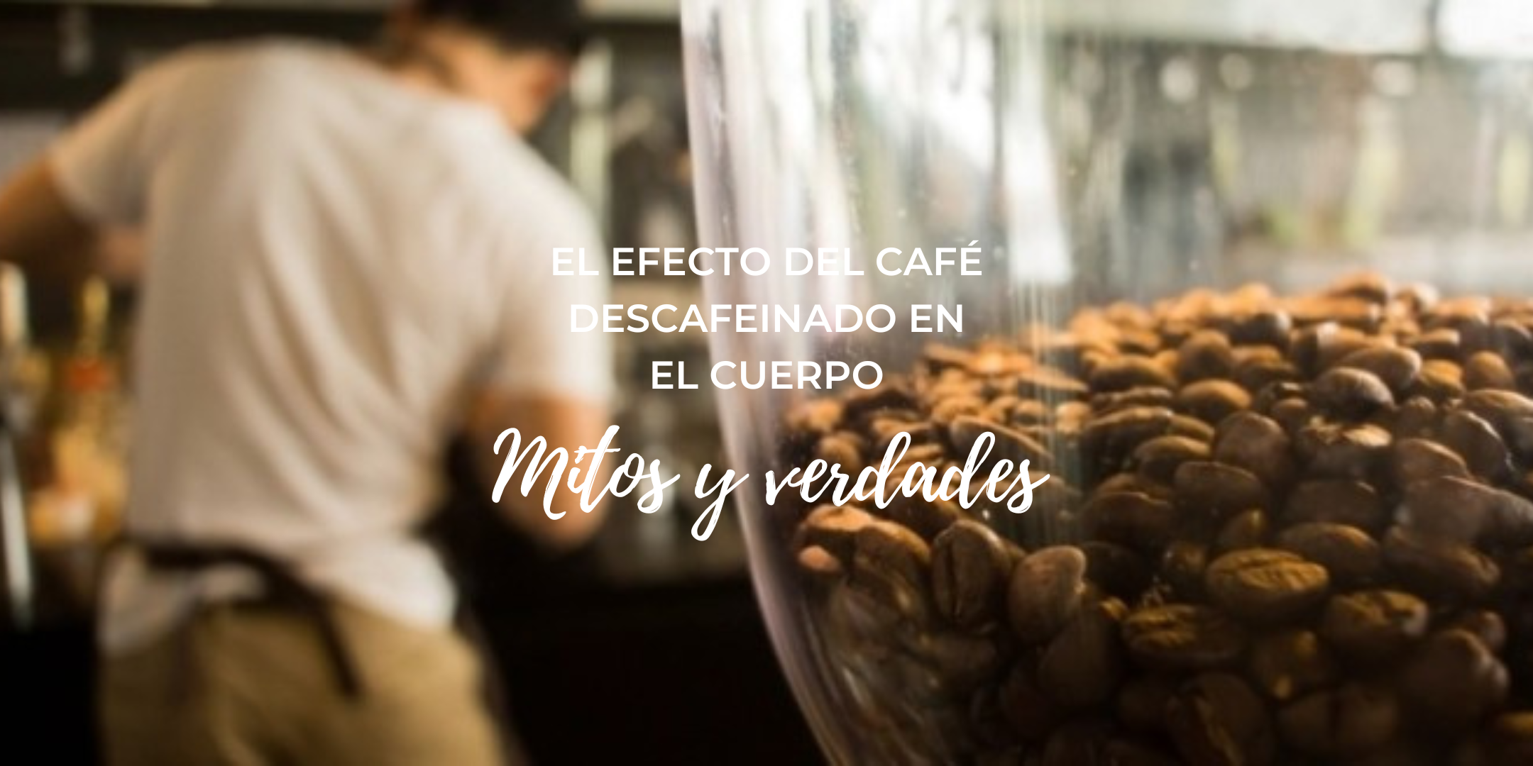 El efecto del café descafeinado en el cuerpo: mitos y verdades